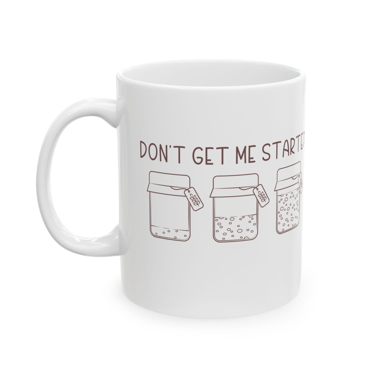 "Don't Get Me Started" Ceramic Mug, (15oz)