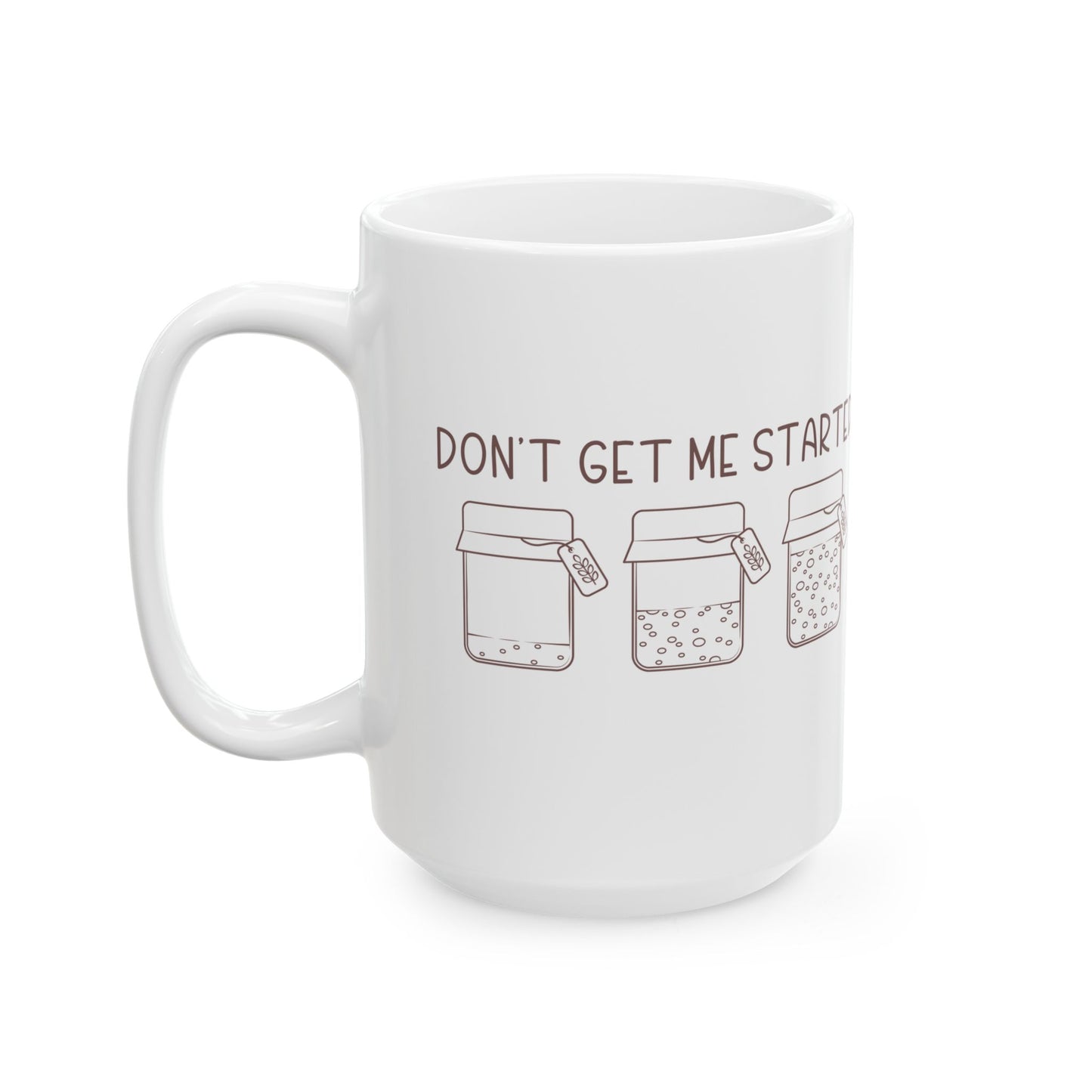 "Don't Get Me Started" Ceramic Mug, (15oz)