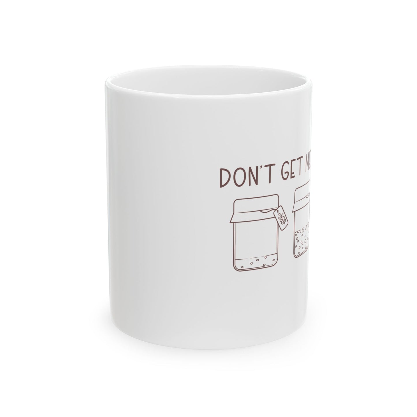 "Don't Get Me Started" Ceramic Mug, (11oz, 15oz)